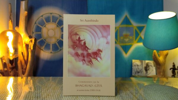 Commentaire sur la Bhagavad-Gîta et autres écrits (1909-1918) – Sri Aurobindo