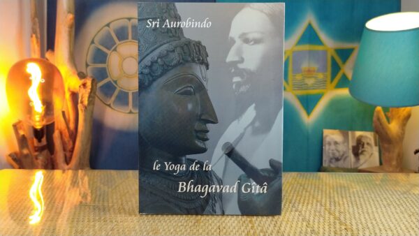 Le Yoga de la Bhagavad Gîtâ - Sri Aurobindo