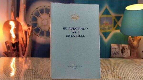 Sri Aurobindo parle de La Mère - Sri Aurobindo